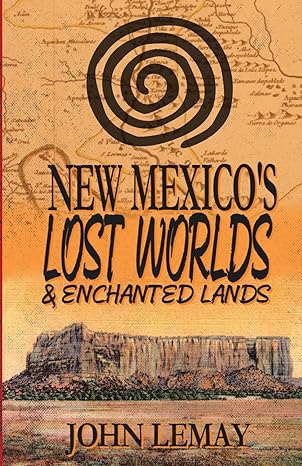 new mexicos lost worlds and enchanted lands 1st edition john lemay 1953221181, 978-1953221186
