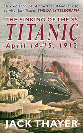 the sinking of the the ss titanic april 14 15 1912 1st edition jack thayer 1692722255, 978-1692722258