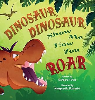 dinosaur dinosaur show me how you roar 1st edition barbara pinke ,margherita passarini 3690340004,
