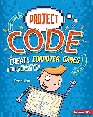 create computer games with scratch 1st edition kevin wood ,glen mcbeth 1541525140, 978-1541525146