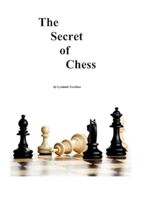 the secret of chess 1st edition lyudmil tsvetkov 1522041400, 978-1522041405