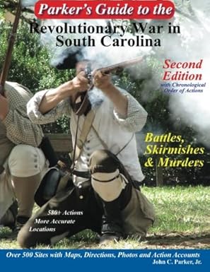 parkers guide to the revolutionary war in south carolina 1st edition john parker 074149941x, 978-0741499417