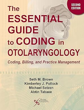 the essential guide to coding in otolaryngology coding billing and practice management 1st edition seth m