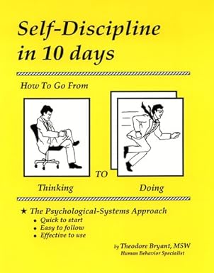 self discipline in 10 days how to go from thinking to doing 1st edition theodore bryant 1880115069,