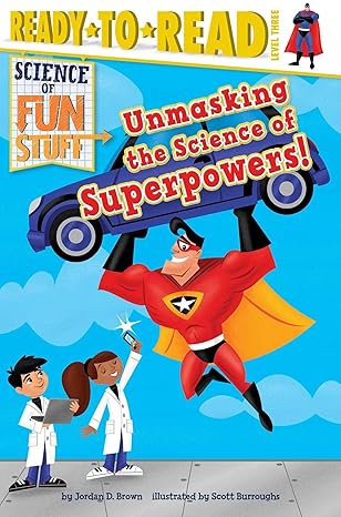 unmasking the science of superpowers ready to read level 3 1st edition jordan d brown ,scott burroughs