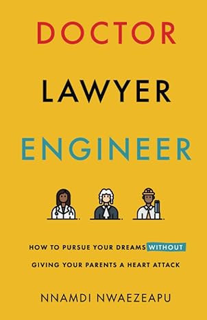 doctor lawyer engineer how to pursue your dreams without giving your parents a heart attack 1st edition
