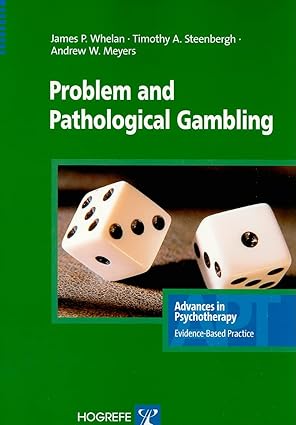 problem and pathological gambling 1st edition james p whelan ,andrew w meyers ,timothy a steenbergh