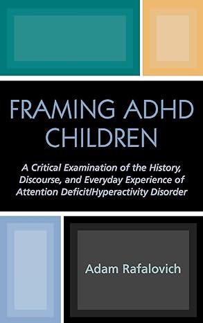 framing adhd children a critical examination of the history discourse and everyday experience of attention