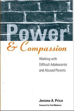power and compassion working with difficult adolescents and abused parents 1st edition jerome a price ,cloe