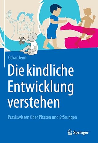 die kindliche entwicklung verstehen praxiswissen a 1/4ber phasen und sta rungen 1st edition oskar jenni