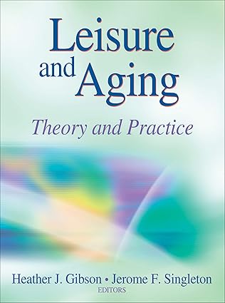 leisure and aging theory and practice 1st edition heather gibson ,jerome singleton 0736094636, 978-0736094634