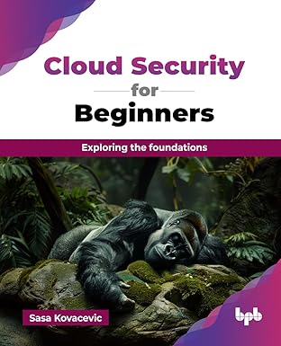 cloud security for beginners exploring the foundations 1st edition sasa kovacevic 9365896207, 978-9365896206