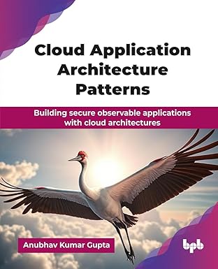 cloud application architecture patterns building secure observable applications with cloud architectures 1st