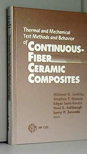 thermal and mechanical test methods and behavior of continuous fiber ceramic composites 1st edition michael g