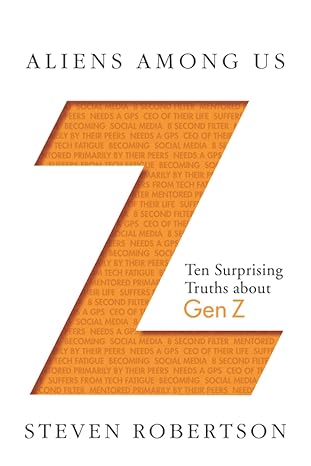 aliens among us ten surprising truths about gen z 1st edition steven robertson 1947554050, 978-1947554054