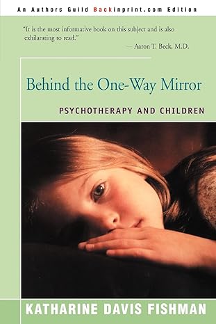 behind the one way mirror psychotherapy and children 1st edition katharine davis fishman 059509452x,