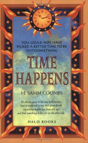 time happens you could not have picked a better time to be fiftysomething 1st edition h samm coombs