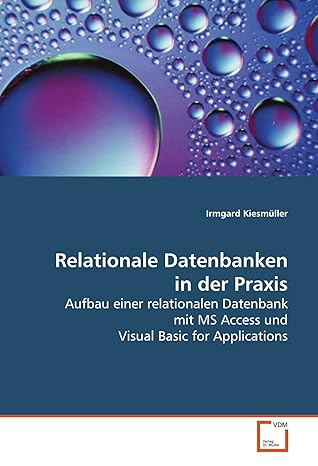 relationale datenbanken in der praxis aufbau einer relationalen datenbank mit ms access und visual basic for