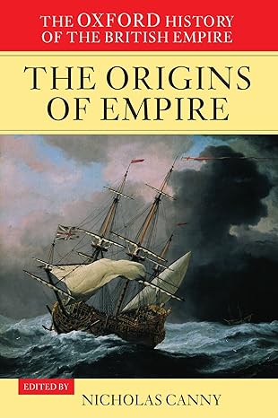 the oxford history of the british empire volume i the origins of empire british overseas enterprise to the