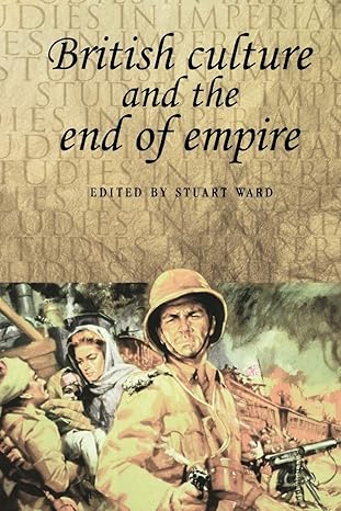 british culture and the end of empire 1st edition stuart ward 0719060486, 978-0719060489