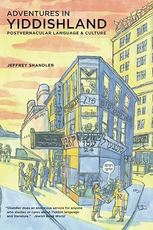 adventures in yiddishland postvernacular language and culture 1st edition jeffrey shandler 0520258118,
