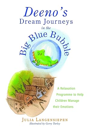 deenos dream journeys in the big blue bubble a relaxation programme to help children manage their emotions