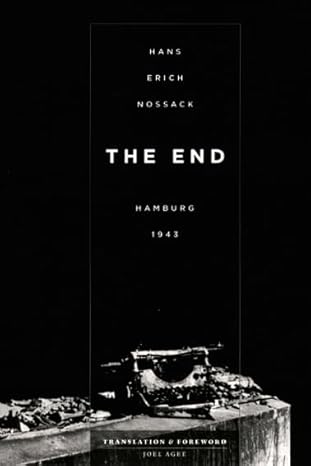 the end hamburg 1943 1st edition hans erich nossack ,joel agee ,erich andres 0226595560, 978-0226595566