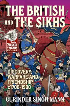 the british and the sikhs discovery warfare and friendship c1700 1900 1st edition gurinder singh mann