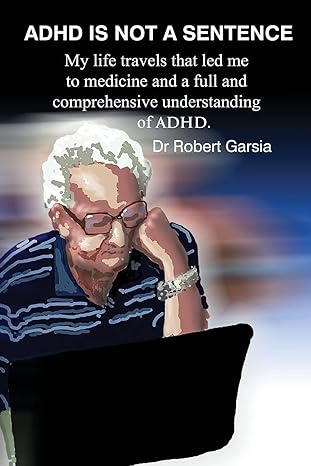 adhd is not a sentence my life travels that led me to medicine and a full and comprehensive understanding of
