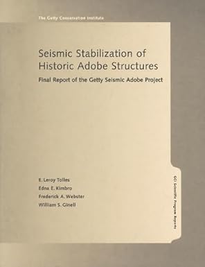seismic stabilization of historic adobe structures final report of the getty seismic adobe project 1st