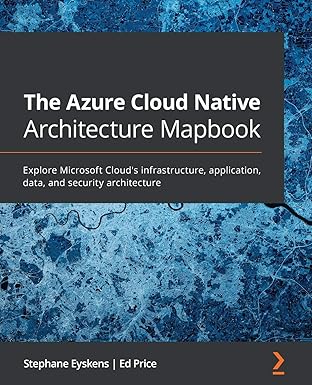 the azure cloud native architecture mapbook explore microsoft clouds infrastructure application data and