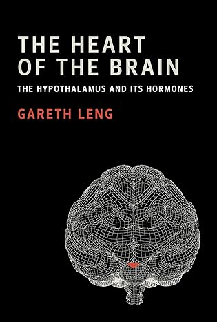 the heart of the brain the hypothalamus and its hormones 1st edition gareth leng 0262551934, 978-0262551939