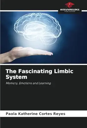 the fascinating limbic system memory emotions and learning 1st edition paola katherine corta c s reyes