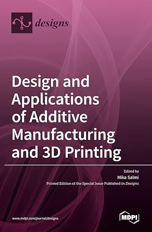 design and applications of additive manufacturing and 3d printing 1st edition mika salmi 3036532528,