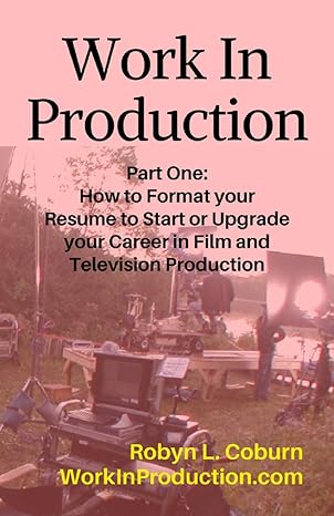 work in production part one how to format your resume to start or upgrade your career in film and television