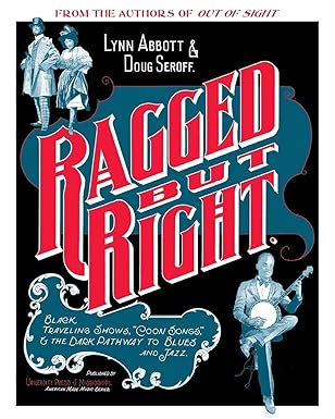 ragged but right black traveling shows coon songs and the dark pathway to blues and jazz 1st edition lynn