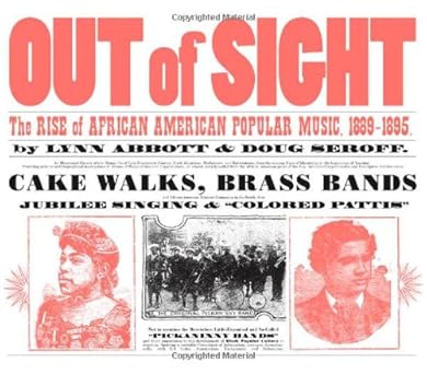 out of sight the rise of african american popular music 1889a 1895 1st edition lynn abbott ,doug seroff