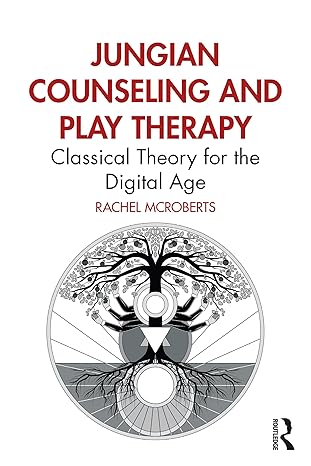 jungian counseling and play therapy classical theory for the digital age 1st edition rachel mcroberts