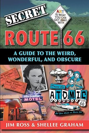 secret route 66 a guide to the weird wonderful and obscure 1st edition jim ross and shellee graham