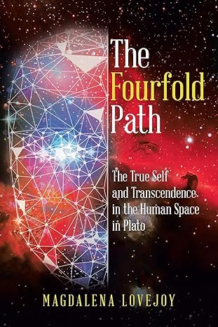 the fourfold path the true self and transcendence in the human space in plato 1st edition magdalena lovejoy