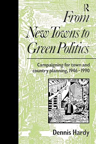 from new towns to green politics campaigning for town and country planning 1946 1990 1st edition dennis hardy