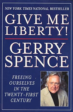 give me liberty freeing ourselves in the twenty first century 1st edition gerry spence 0312245637,