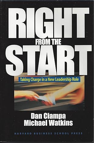 right from the start taking charge in a new leadership role 1st edition dan ciampa ,michael watkins