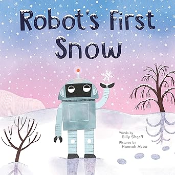 robots first snow 1st edition billy sharff ,hannah abbo 1728279992, 978-1728279992