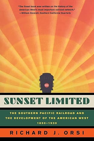 sunset limited the southern pacific railroad and the development of the american west 1850 1930 1st edition