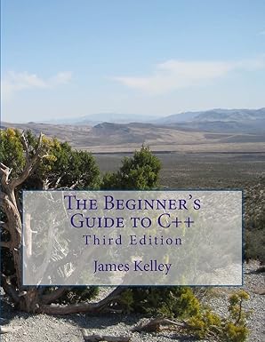 the beginners guide to c++ 1st edition james kelley 1492214442, 978-1492214441