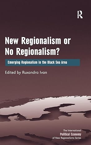 new regionalism or no regionalism emerging regionalism in the black sea area 1st edition ruxandra ivan