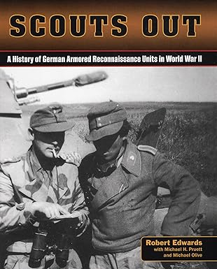 scouts out a history of german armored reconnaissance units in world war ii 1st edition robert j edwards