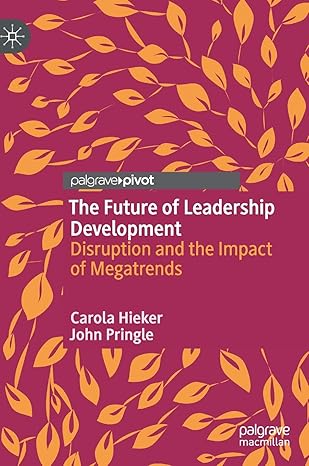 the future of leadership development disruption and the impact of megatrends 1st edition carola hieker ,john