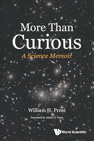 more than curious a science memoir 1st edition william henry press 9819803004, 978-9819803002